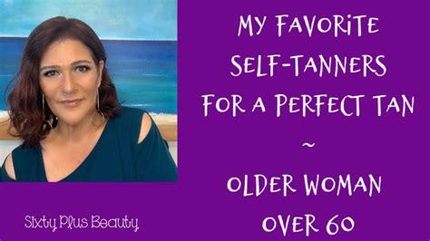 My Favorite Self Tanners Tips ~ Olive Skin~ Older Woman Over 60~ Mature Skin Youtube