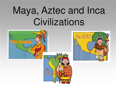 Ppt Maya Aztec And Inca Civilizations Powerpoint Presentation Id