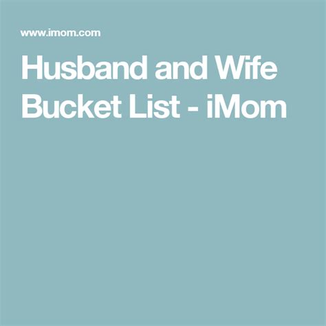Husband And Wife Bucket List Imom Couples Bucket Couple Bucket List Marriage Tips