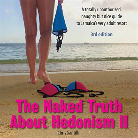 the naked truth about hedonism ii 3rd edition updated 2018 a totally unauthorized naughty