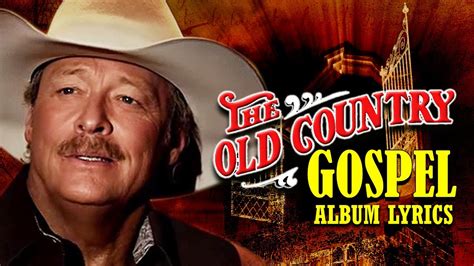 The Old Country Gospel Songs Of Alan Jackson Beautiful And Uplifting