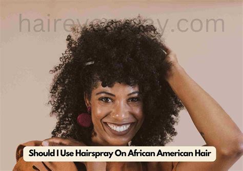 should i use hairspray on african american hair benefits drawbacks alternatives and more
