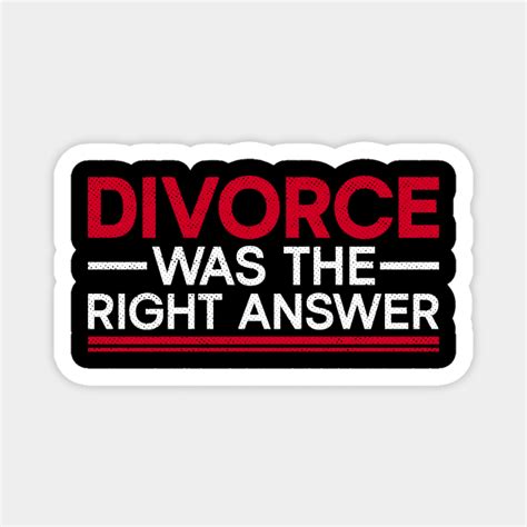 Divorce Was The Right Answer Divorce Party Divorced Divorce Magnet Teepublic