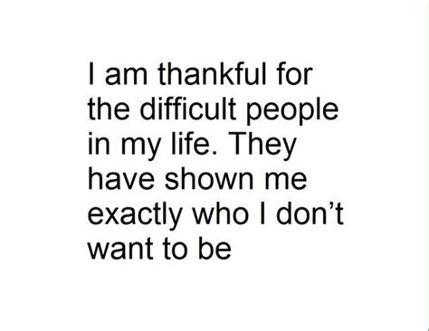I Am Thankful For The Difficult People In My Life Wise Quotes Learn