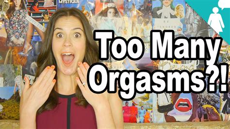 Too Many Orgasms Is A Real Thing Youtube