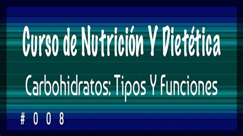 Clase Curso de Nutrición Carbohidratos Tipos y Funciones