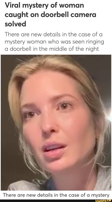 Viral Mystery Of Woman Caught On Doorbell Camera Solved There Are New Details In The Case Of A