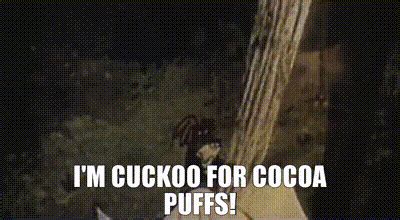 Yarn I M Cuckoo For Cocoa Puffs Dick Video Gifs By Quotes