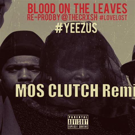 Stream Kanye West Blood On The Leaves Mos Clutch Remix Free