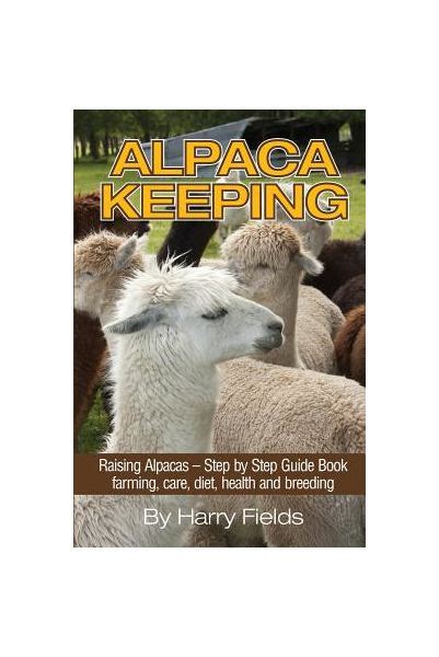 Alpaca Keeping Raising Alpacas Step By Step Guide Book Farming