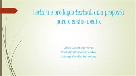 Leitura E Produção De Textos Uma Proposta Para O Ensino Médio Ppt