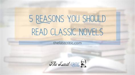 5 Reasons You Should Read Classic Novels Opinion The Last Critic