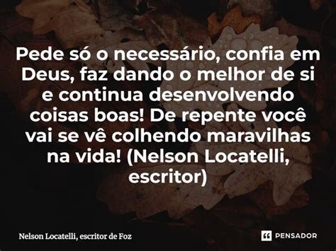Pede S O Necess Rio Confia Em Nelson Locatelli Escritor