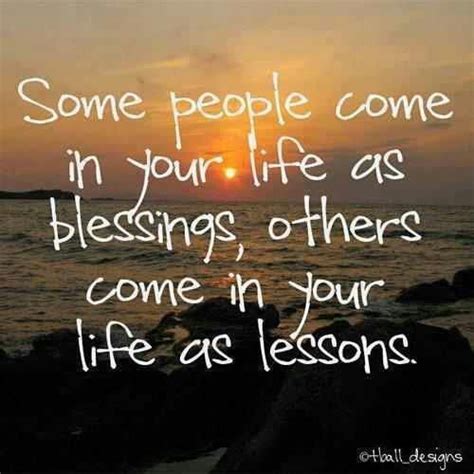 Some People Come Into Your Life As Blessings Others Come In Your Life