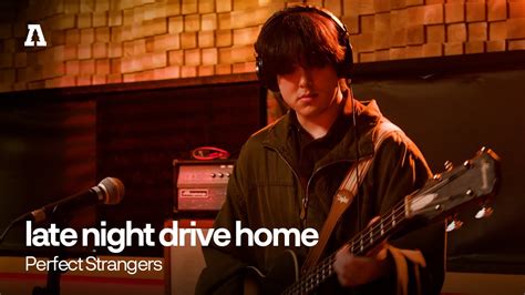 Late Night Drive Home Perfect Strangers Audiotree Live Youtube