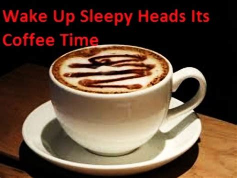 Wake Up Sleepy Heads Its Coffee Time Hello Travel Buzz