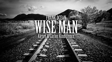 Frank Ocean Wise Man Alexei And Carlos Kinn Remix Youtube