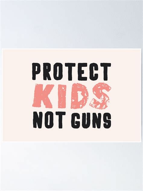 Protect Kids Not Guns Support Gun Control Poster For Sale By