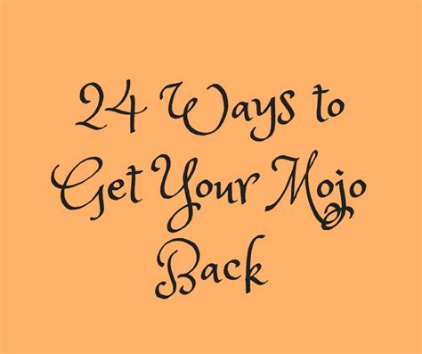 24 Surefire Ways To Get Your Mojo Back