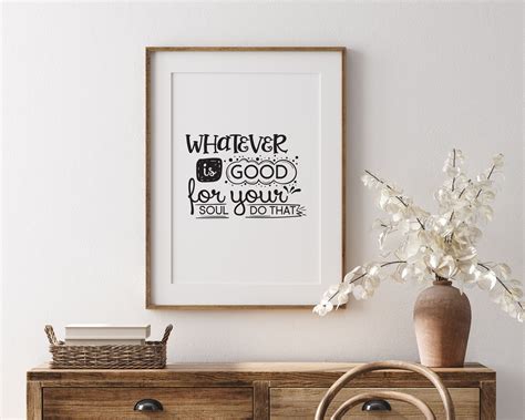 Whatever Is Good For Your Soul Do That Printable Wall Art Etsy