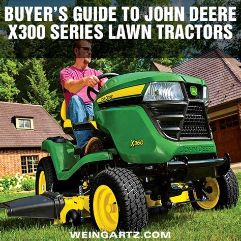 Buyers Guide To John Deere X300 Series Lawn Tractors Weingartz