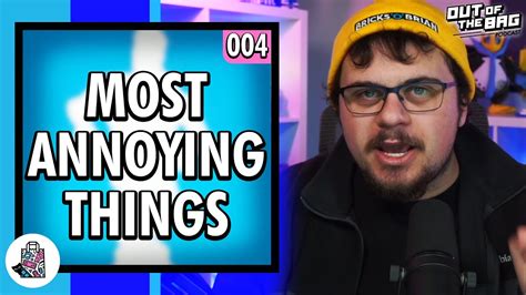 Most Annoying Things Out Of The Bag Podcast Episode 004 Youtube