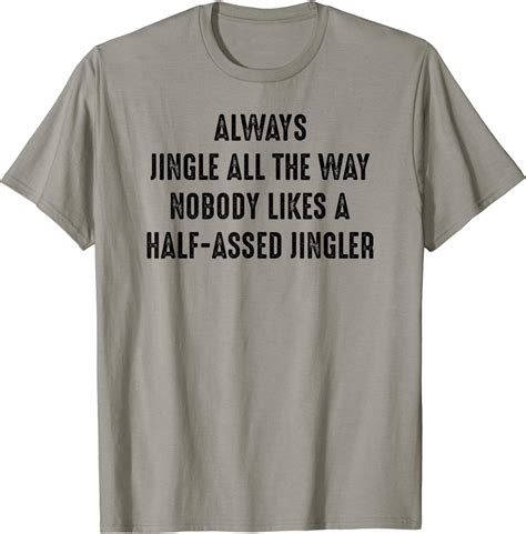 Always Jingle All The Way Half Assed Jingler I Funny T Shirt Uk Fashion