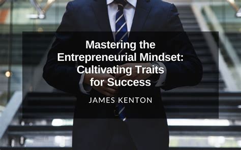 Mastering The Entrepreneurial Mindset Cultivating Traits For Success