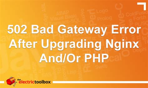 502 Bad Gateway Error After Upgrading Nginx Andor Php The Electric