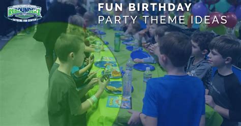 Fun Birthday Party Theme Ideas Rebounderz