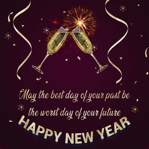 Happy New Year May The Best Day Of Your Past Be The Worst Day Of Your