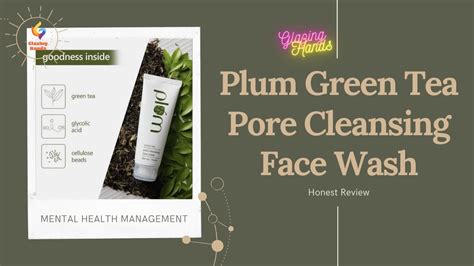 Plum Green Tea Pore Cleansing Face Wash Honest Review Glazing Hands