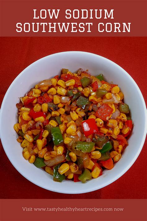 Vegetables are low in fat and calories but rich in fiber, minerals, and vitamins. Low Sodium Southwest Corn - Tasty, Healthy Heart Recipes ...