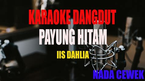 Karaoke Payung Hitam Iis Dahlia Nada Cewek Youtube