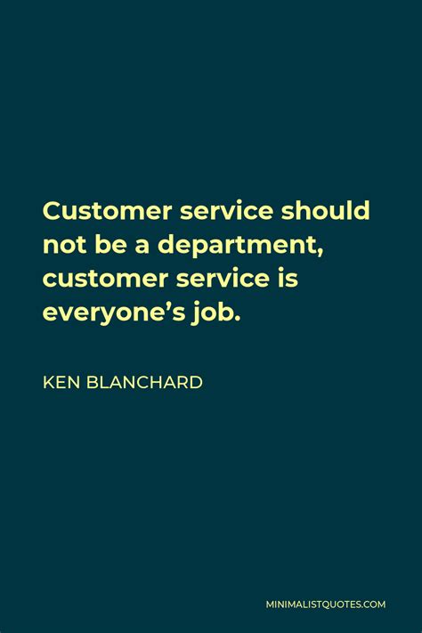 Ken Blanchard Quote Customer Service Should Not Be A Department