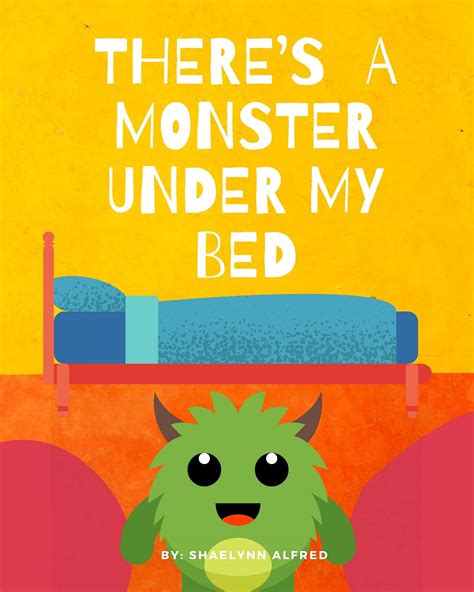 Theres A Monster Under My Bed By Shaelynn Alfred Goodreads