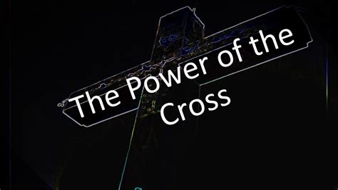 The Power Of The Cross Youtube