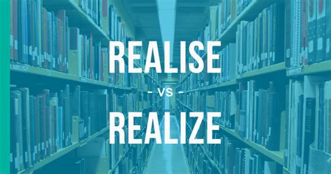 Realise Vs Realize How To Use Each Correctly