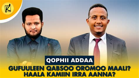 Gufuuleen Qabsoo Oromoo Maali Haala Kamiin Irra Aanna Kello Media