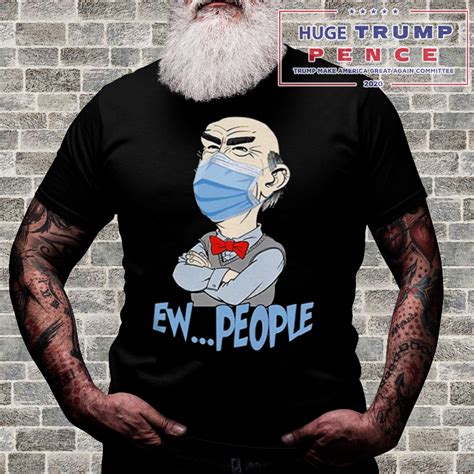Covid 19 Walter Jeff Dunham Masked Ew People Shirt President 2020 Shirts