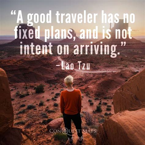 A Good Traveler Has No Fixed Plans And Is Not Intent On Arriving