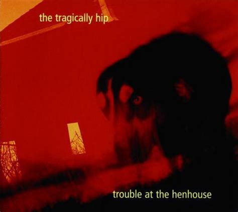 I do not own this song or any of the pictures used in the video. The Tragically Hip - Trouble at the Henhouse Lyrics and ...