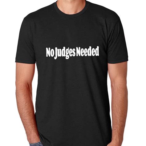 no judges needed t shirt 2 0