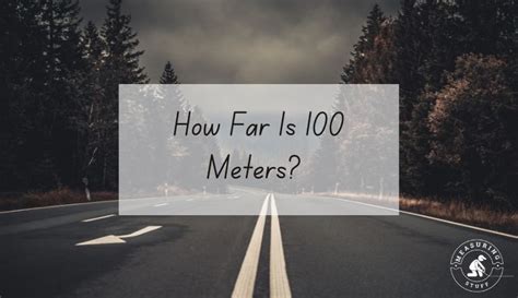 How Far Is 100 Meters With Visuals Measuring Stuff
