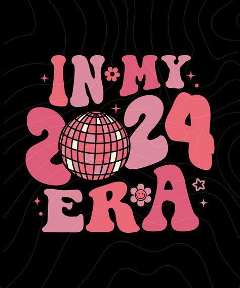 2024 in My Era Png SVG Cut File,2024 Svg,happy New Years SVG Png