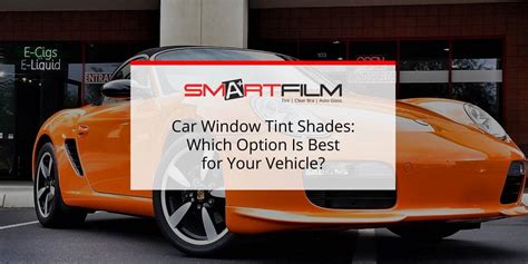Car Window Tint Shades Which Option Is Best For Your Vehicle
