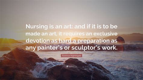 Florence Nightingale Quote Nursing Is An Art And If It Is To Be Made