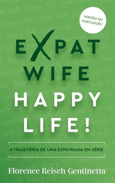 Expat Book 1 Expat Wife Happy Life Ebook Florence Reisch Gentinetta