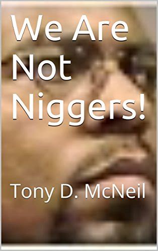 We Are Not Niggers Tony D Mcneil Ebook Amazon Co Uk Books