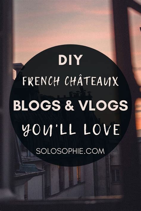 Diy French Châteaux Blogs You Should Know About Vlogs And Blogs About French Castle